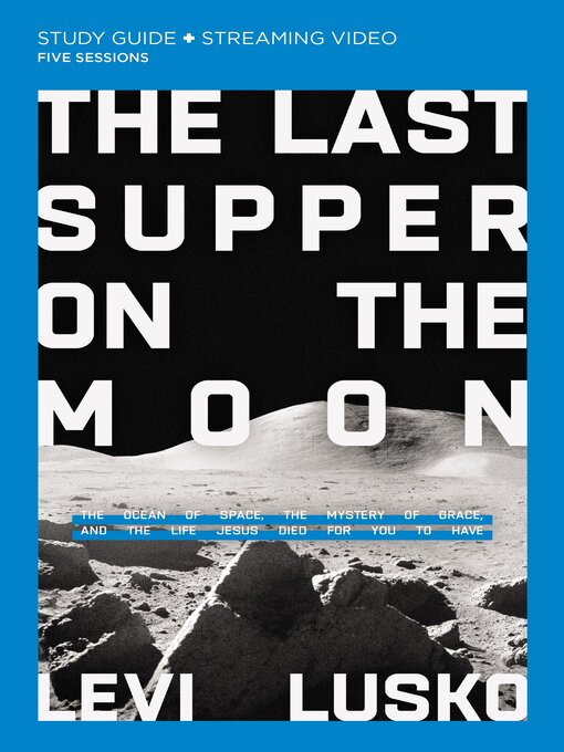 Title details for The Last Supper on the Moon Bible Study Guide plus Streaming Video by Levi Lusko - Available